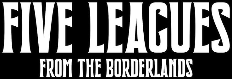 Five Leagues from the Borderlands